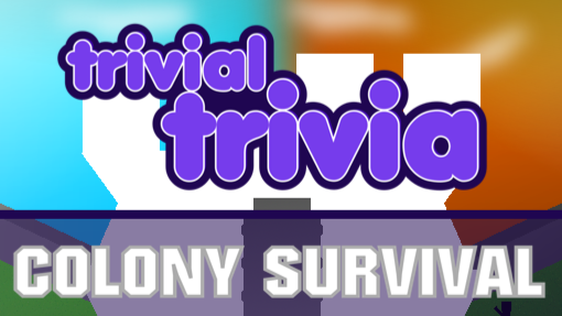 Trivial Trivia! Colony Survival