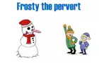 Frosty the Pervert