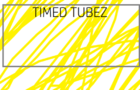 Timed Tubez