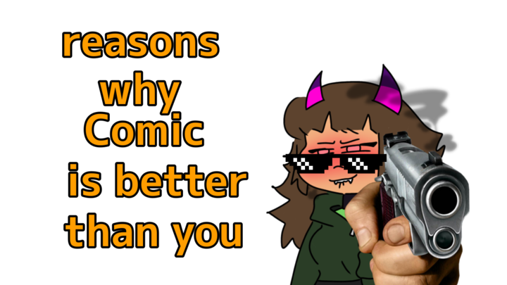 Why Comic is Better Than You