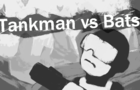 Tankman vs Bats