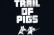 Trail Of Pigs