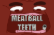 Meatball Teeth