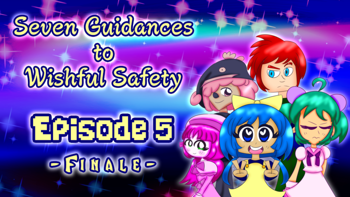 Seven Guidances to Wishful Safety Episode 5 (FINALE)
