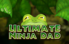 Ultimate Ninja Dad