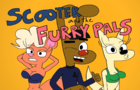 Scooter and the Furry Pals (A Very Crappy Animation)