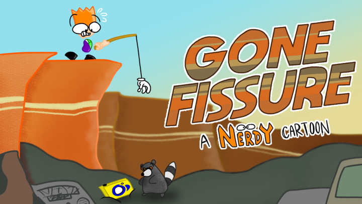 Gone Fissure: A Nerdy Cartoon ~ NoahIdeaFilms
