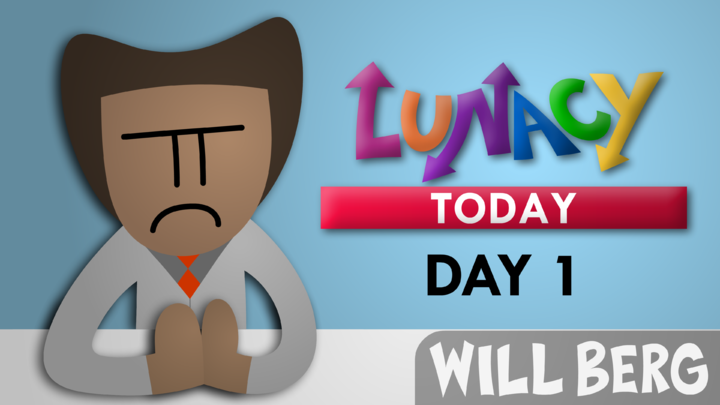 Day 1 | Lunacy Today