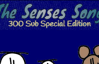 The Senses Song: 300 Sub Special Edition