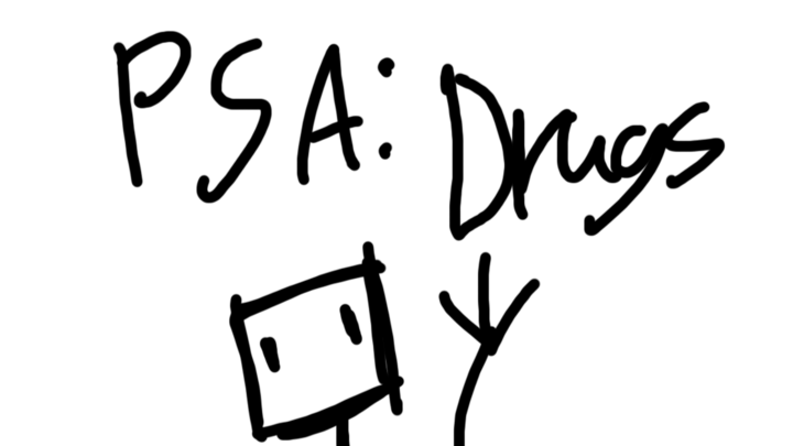 PSA: Drugs