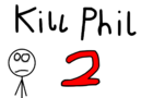 Kill Phil 2!