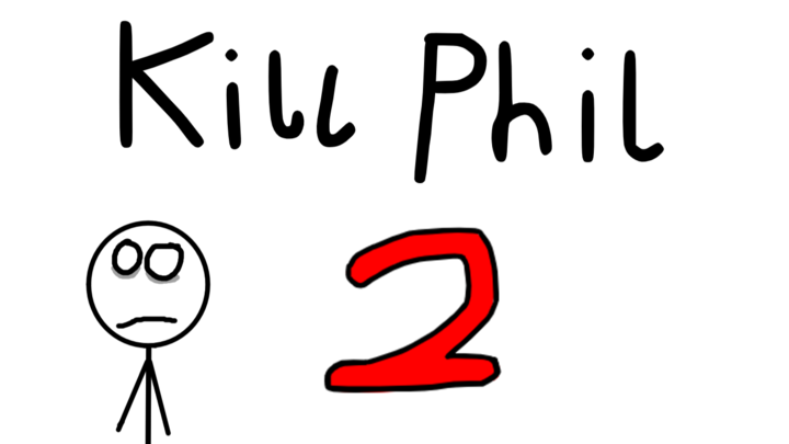 Kill Phil 2!