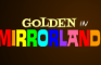 Golden In Mirrorland