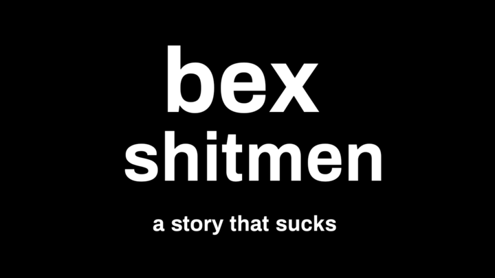 Bex shitmen TEASER