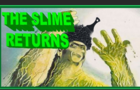 The Slime Returns