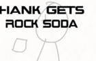 Hank Gets Rock Soda