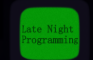 Late Night Programming