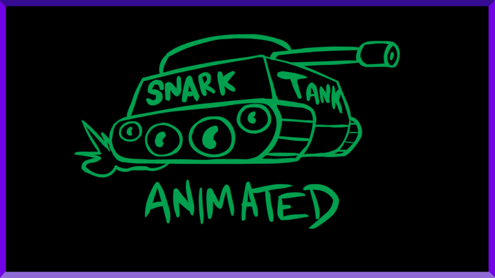 Snark Tank Animated ft. Shoe0nHead