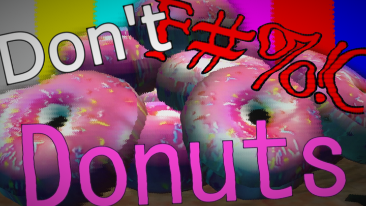 DON'T F#%!C THE DONUTSSS!