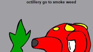Octillery go to smoke weed