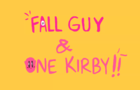 Fall Guy &amp; One Kirby