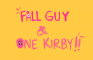 Fall Guy & One Kirby