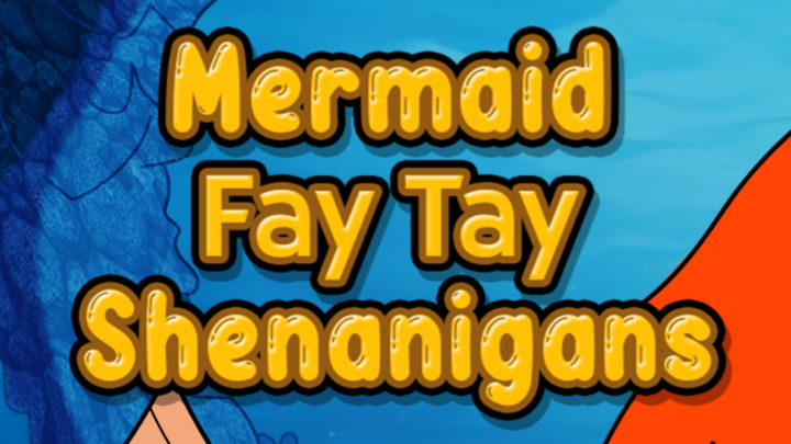 Mermaid Fay Tay Shenanigans