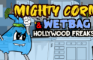 MightyCorn and Wetbag Hollywood Freaks