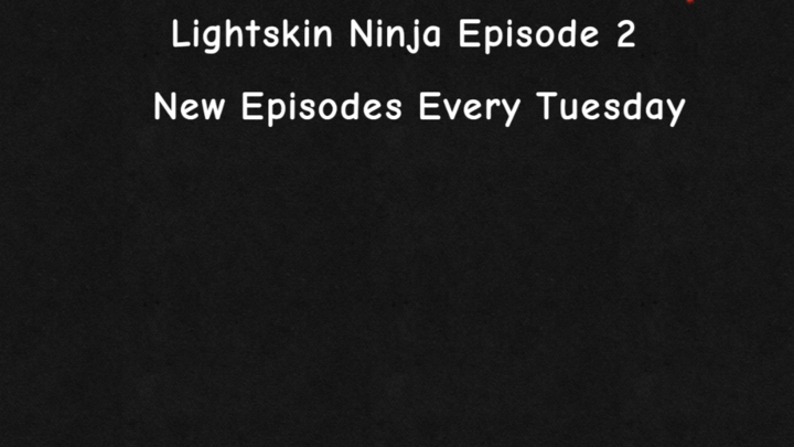 Light Skin Ninja S1 E2