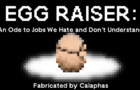Egg Raiser: An Ode to Jobs We Hate and Don’t Understand