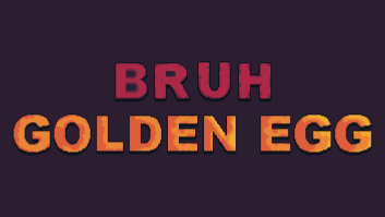 Bruh Golden Egg