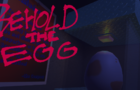 Behold the Egg