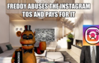 Freddy Abuses The Instagram TOS And Pays For It
