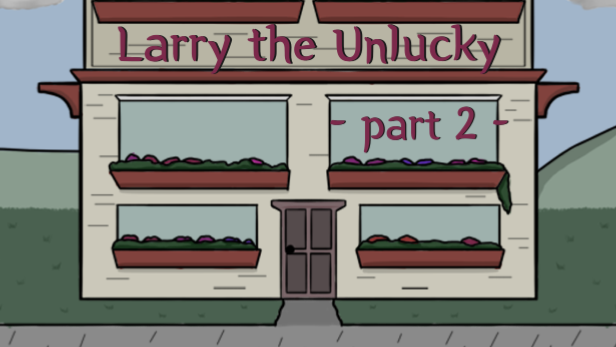 Larry The Unlucky Part 2