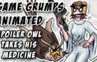 Spoiler Owl Takes His Medicine | Game Grumps Animated