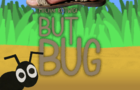 But Bug