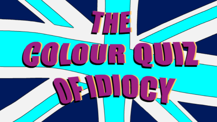 The Colour Quiz Of Idiocy