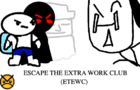 ESCAPE THE EXTRA WORK CLUB (alpha/infdev)