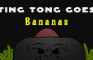 Ting Tong Goes Bananas