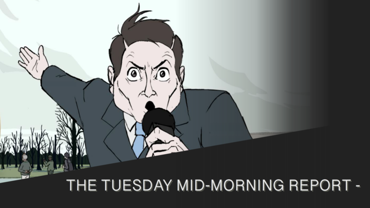 The Tuesday Mid-Morning Report