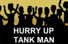 Hurry up Tank man