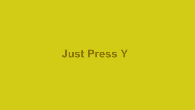 Just Press Y