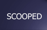 SCOOPED