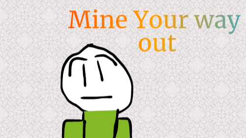 Mine your way out(JUMPSCARES)