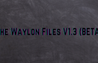 The Waylon Files V1.3 (BETA)