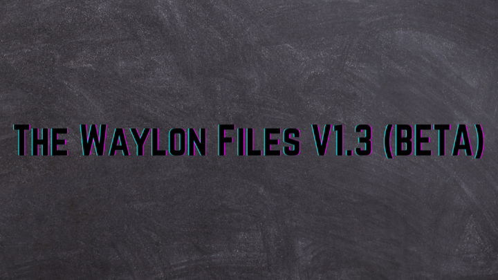 The Waylon Files V1.3 (BETA)