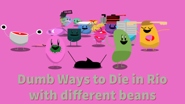 Dumb Ways to Die in Rio with different beans