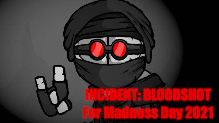 INCIDENT BLOODSHOT (Madness Day 2021)