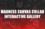 MADNESS CANVAS INTERACTIVE GALLERY