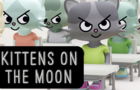 Kittens on the Moon - Episode 1